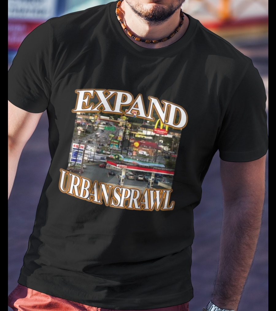 Expand Urban Sprawl Itisbarelylegl McDonald's Exxon Signs T-Shirt