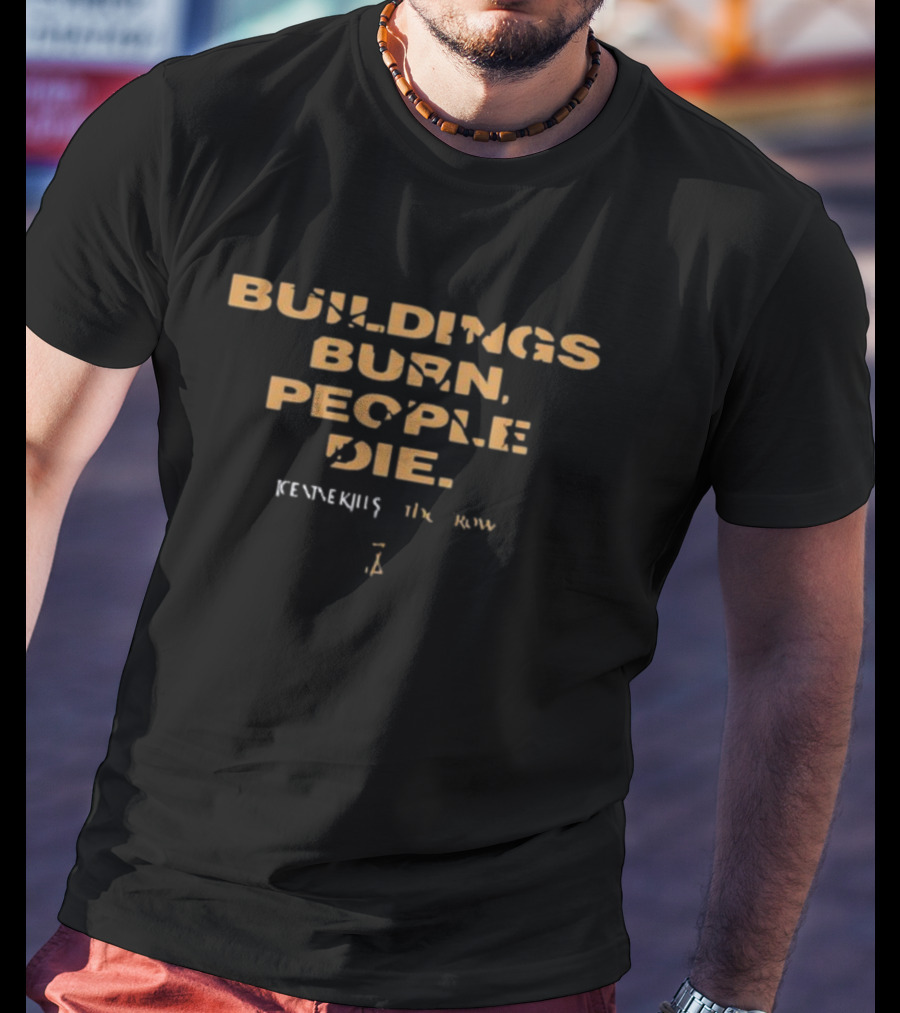 BUILDINGS BURN PEOPLE DIE KENNEDY THE RAVEN T-Shirt