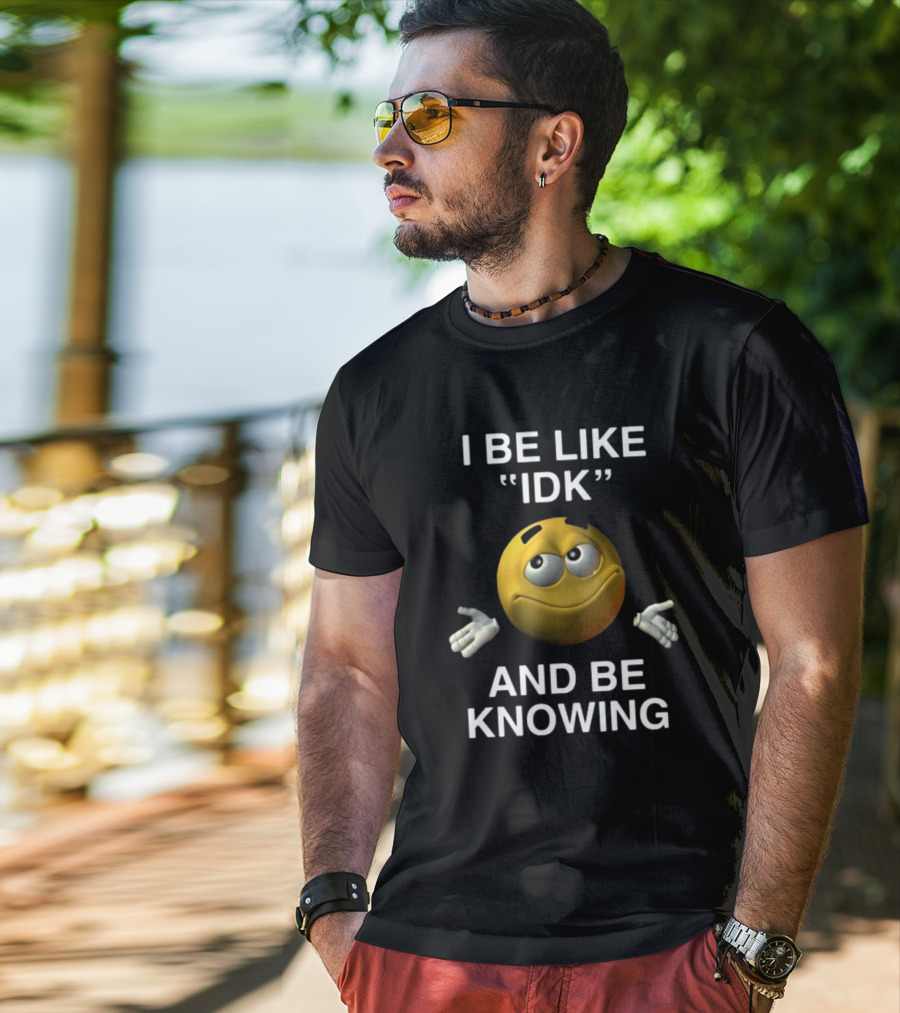Shopillegalshirts I Be Like Idk And Be Knowing Emoji Shrugging Expression T-Shirt