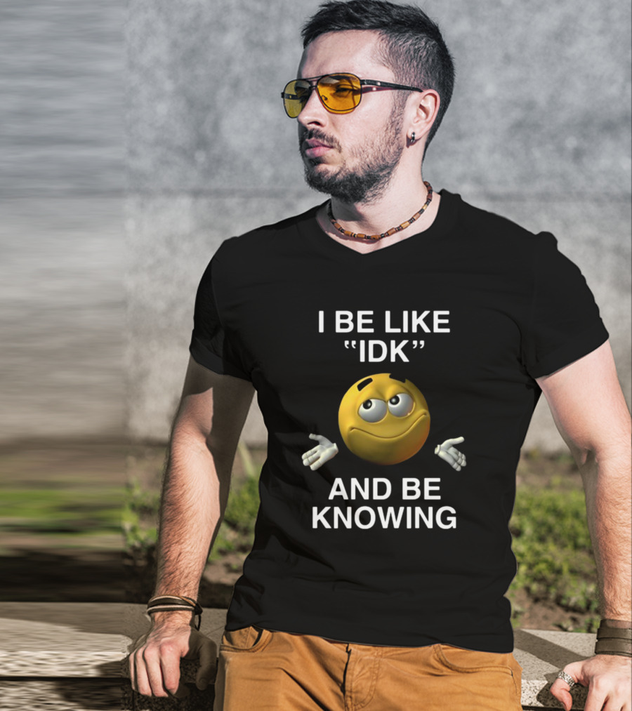 Shopillegalshirts I Be Like Idk And Be Knowing Emoji Shrugging Expression T-Shirt