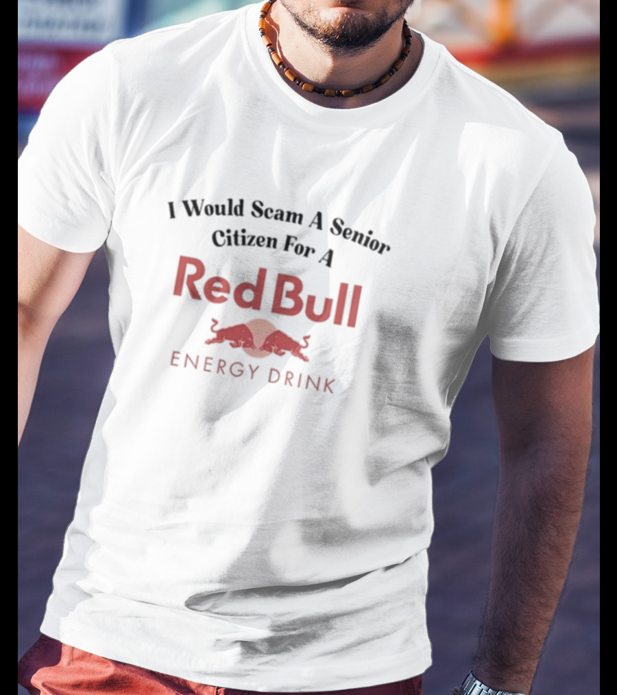Unethicalthreads I Would Scam A Senior Citizen For A Red Bull Energy Drink T-Shirt