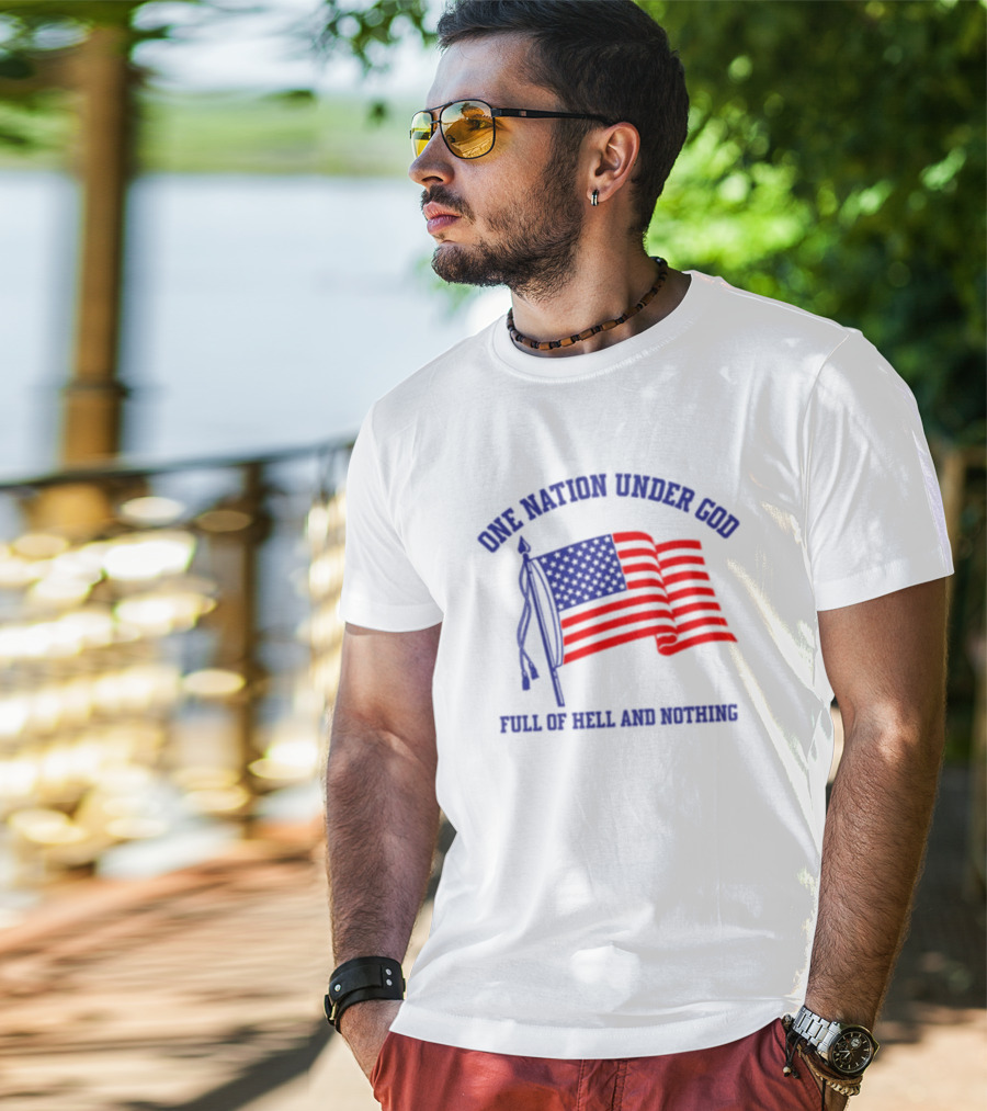 One Nation Under God Full Of Hell And Nothing American Flag Bandofnothing T-Shirt