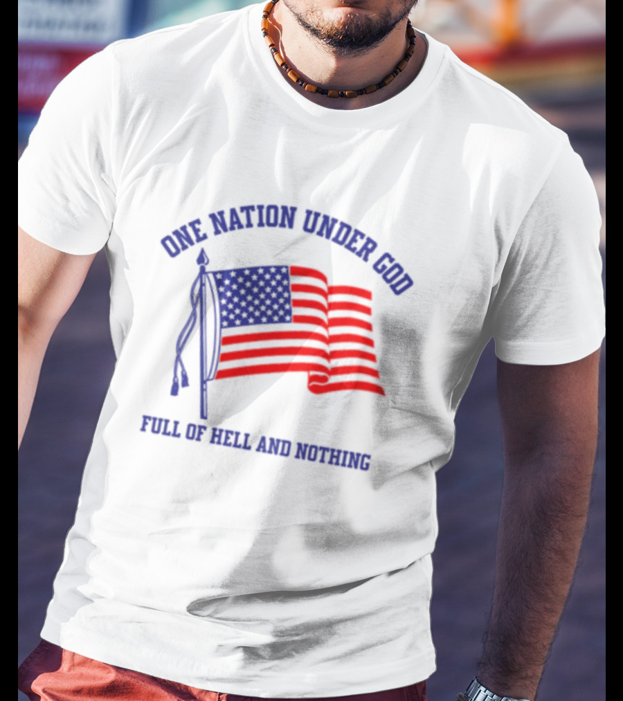 One Nation Under God Full Of Hell And Nothing American Flag Bandofnothing T-Shirt
