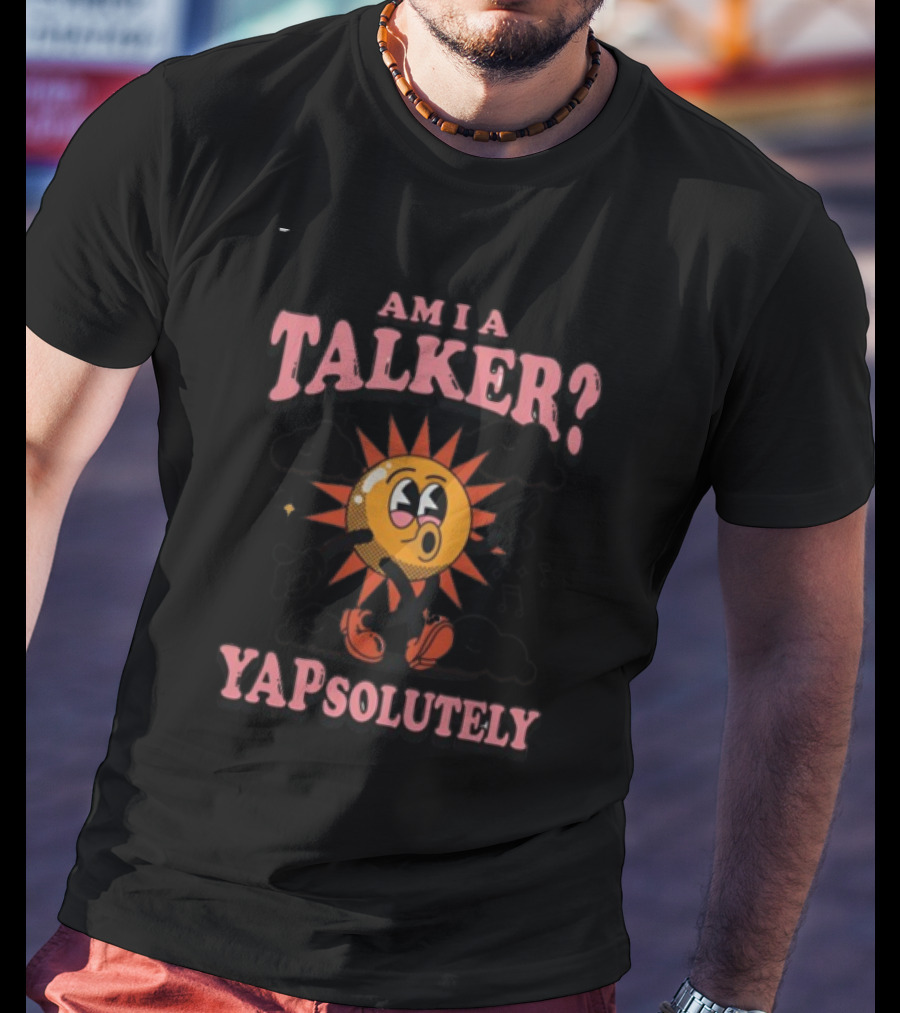 Gotfunny Am I A Talker Yapsolutely Sun Character With Clouds And Musical Notes T-Shirt