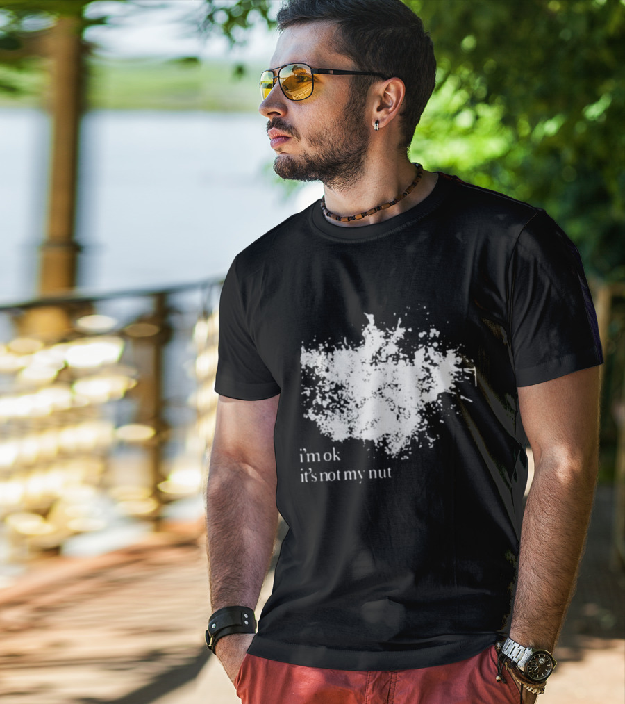 I'm Ok It's Not My Nut White Splatter T-Shirt