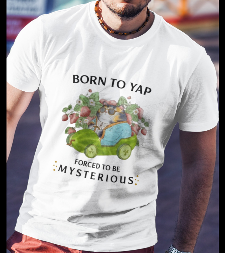 Born To Yap Forced To Be Mysterious Cat In Green Car Surrounded By Flowers And Berries T-Shirt