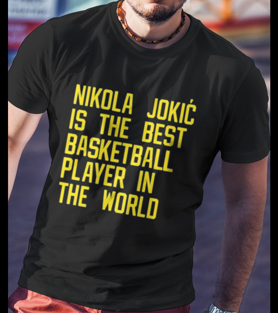 Nikola Jokić Is The Best Basketball Player In The World T-Shirt