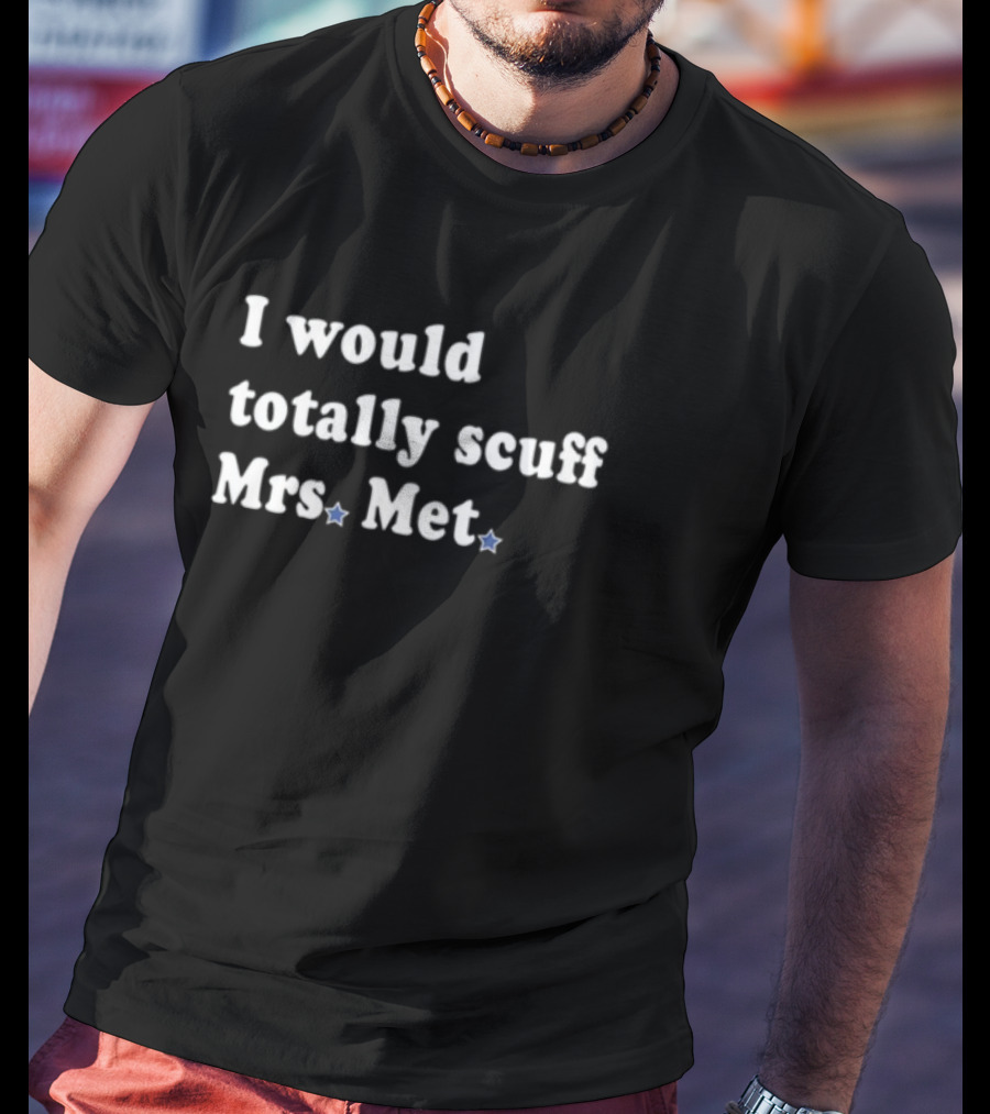 Phillygoat I Would Totally Scuff Mrs. Met Baseball Rivalry Humor T-Shirt
