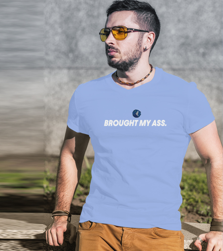 Brought My Ass Timberwolves Fan T-Shirt