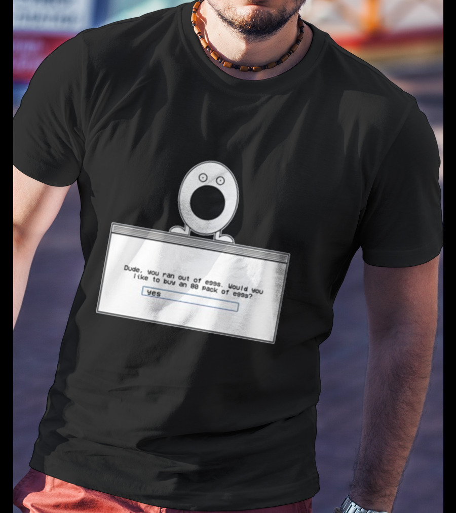 Itysl Clips Dude Ran Out Of Eggs Buy An 80 Pack Yes T-Shirt