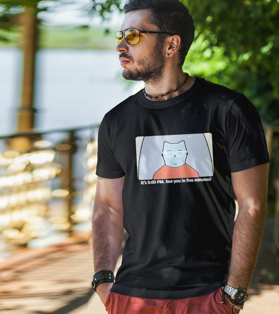It's 5:00 PM See You In Five Minutes Franklin Cat T-Shirt