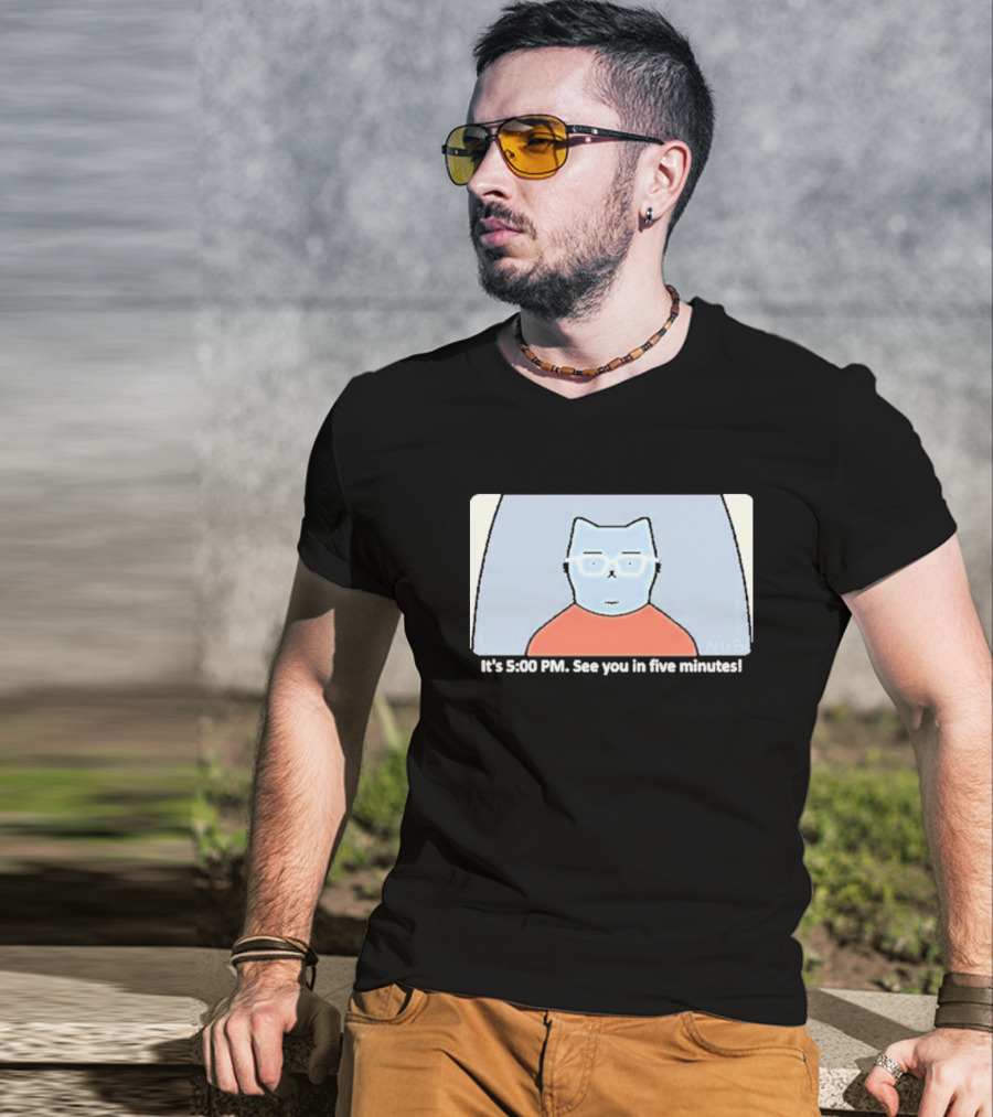 It's 5:00 PM See You In Five Minutes Franklin Cat T-Shirt