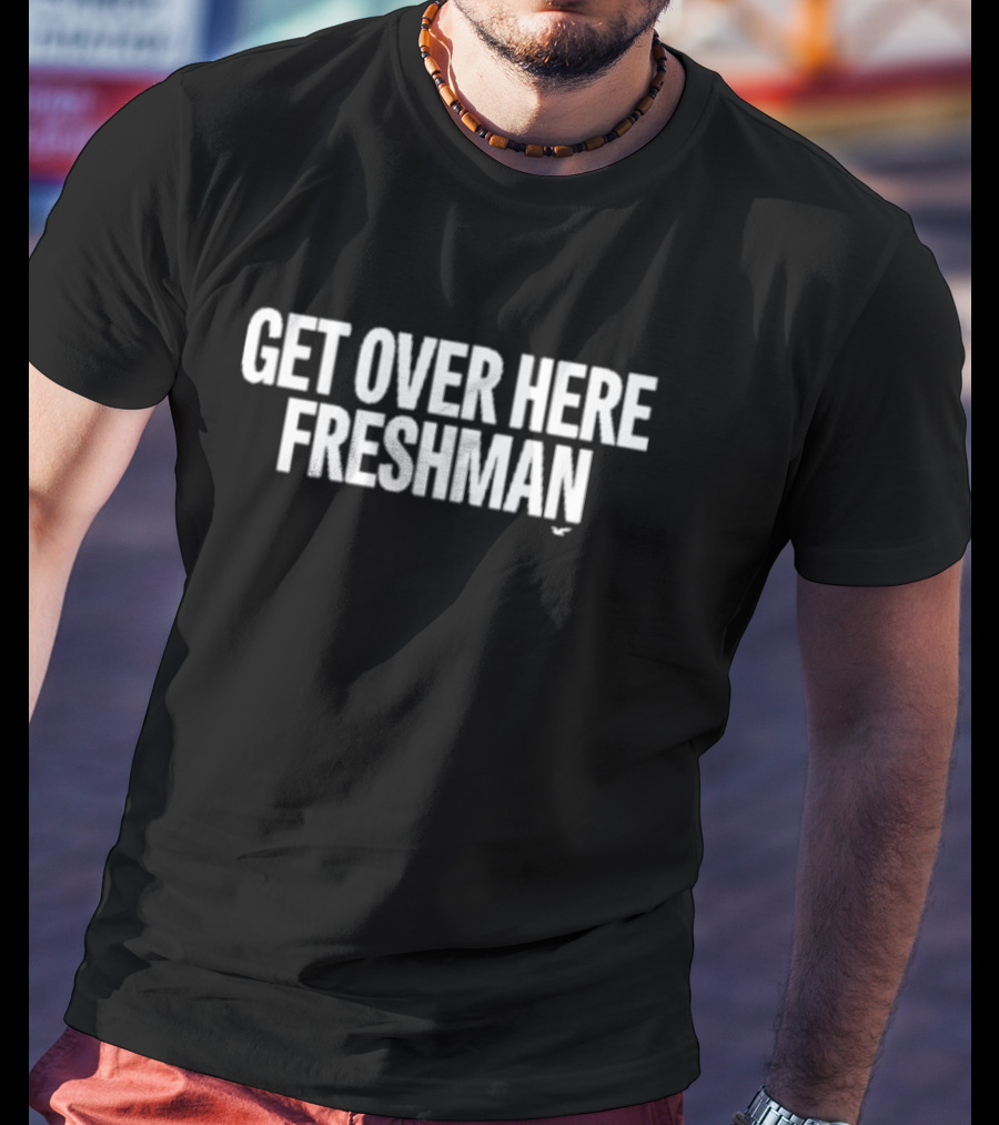 Get Over Here Freshman Classic T-Shirt