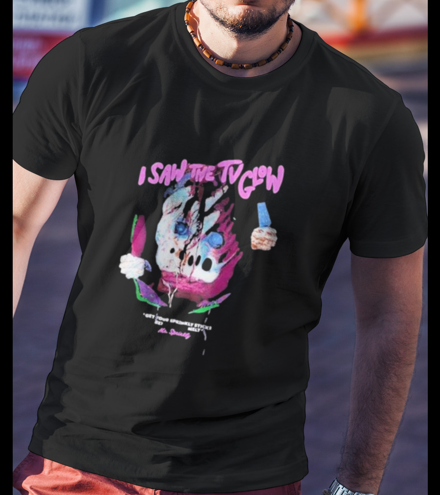 I Saw The TV Glow Get Your Sprinkly Stick Ready Mr Sprinkly T-Shirt