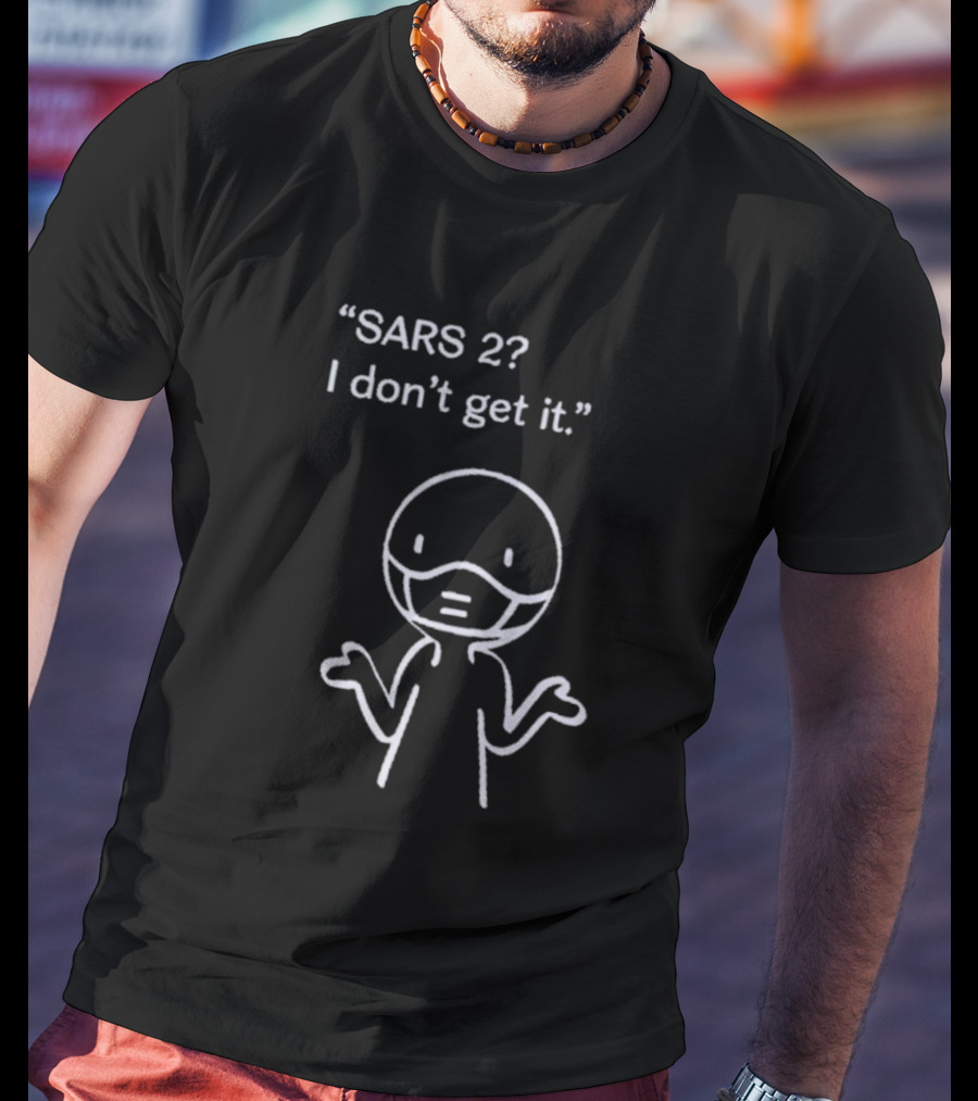 SARS 2? I Don't Get It Stick Figure With Mask Expression T-Shirt