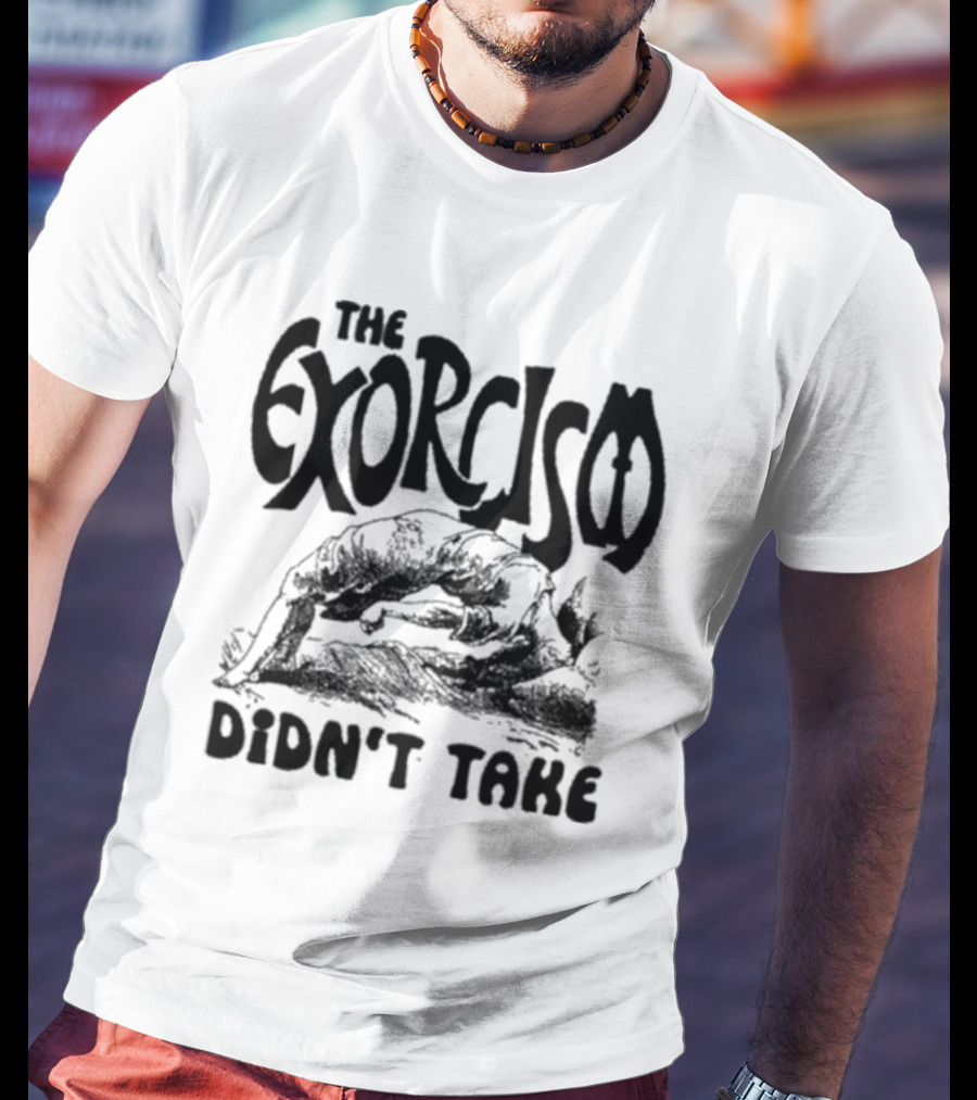 The Exorcism Didn’t Take Gothic T-Shirt