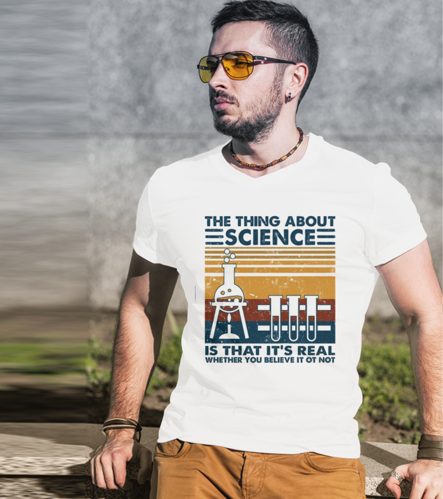 The Thing About Science Is That It's Real Whether You Believe It Or Not Flask And Test Tubes T-Shirt