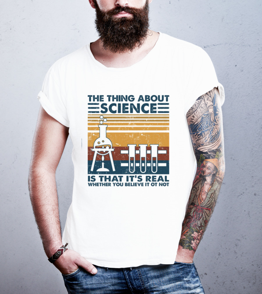 The Thing About Science Is That It's Real Whether You Believe It Or Not Flask And Test Tubes T-Shirt