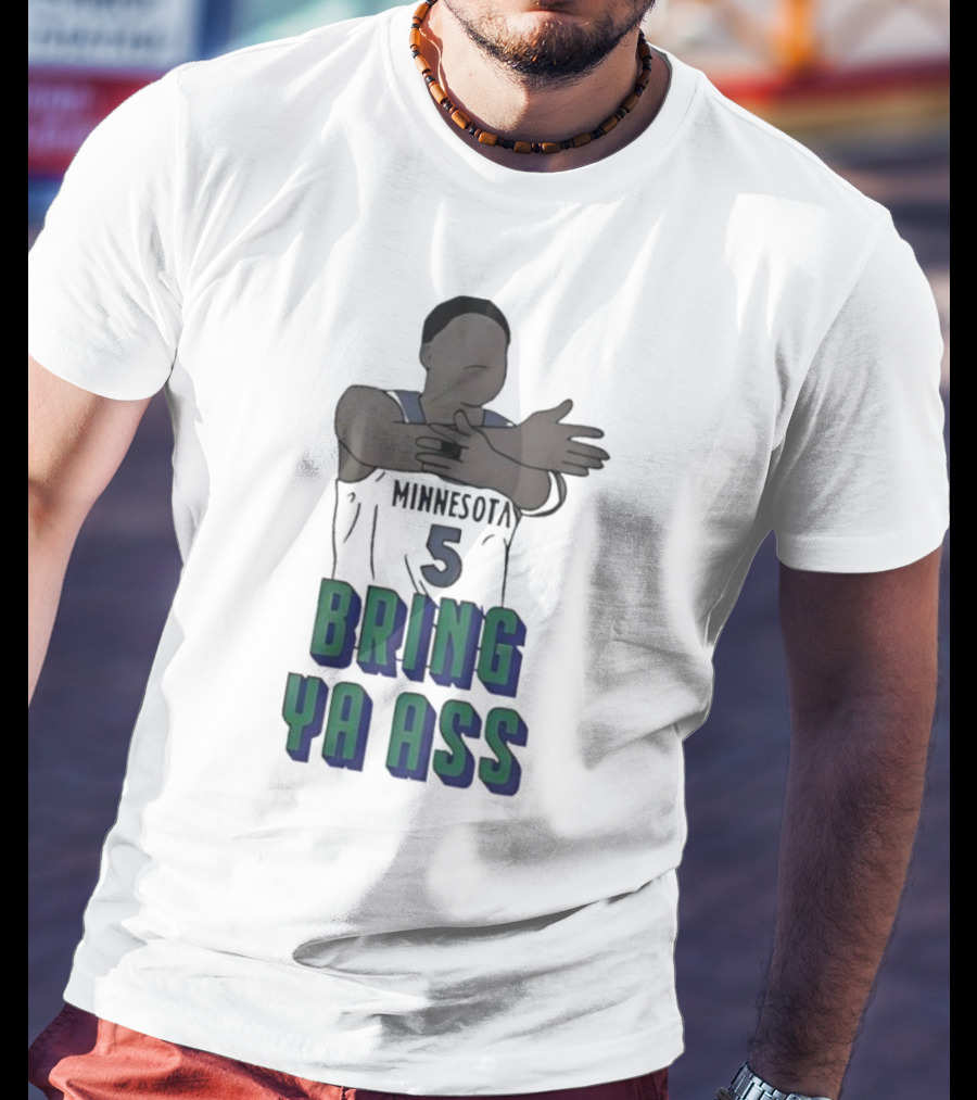 Timberwolves Anthony Edwards Number 5 Bring Ya Ass T-Shirt