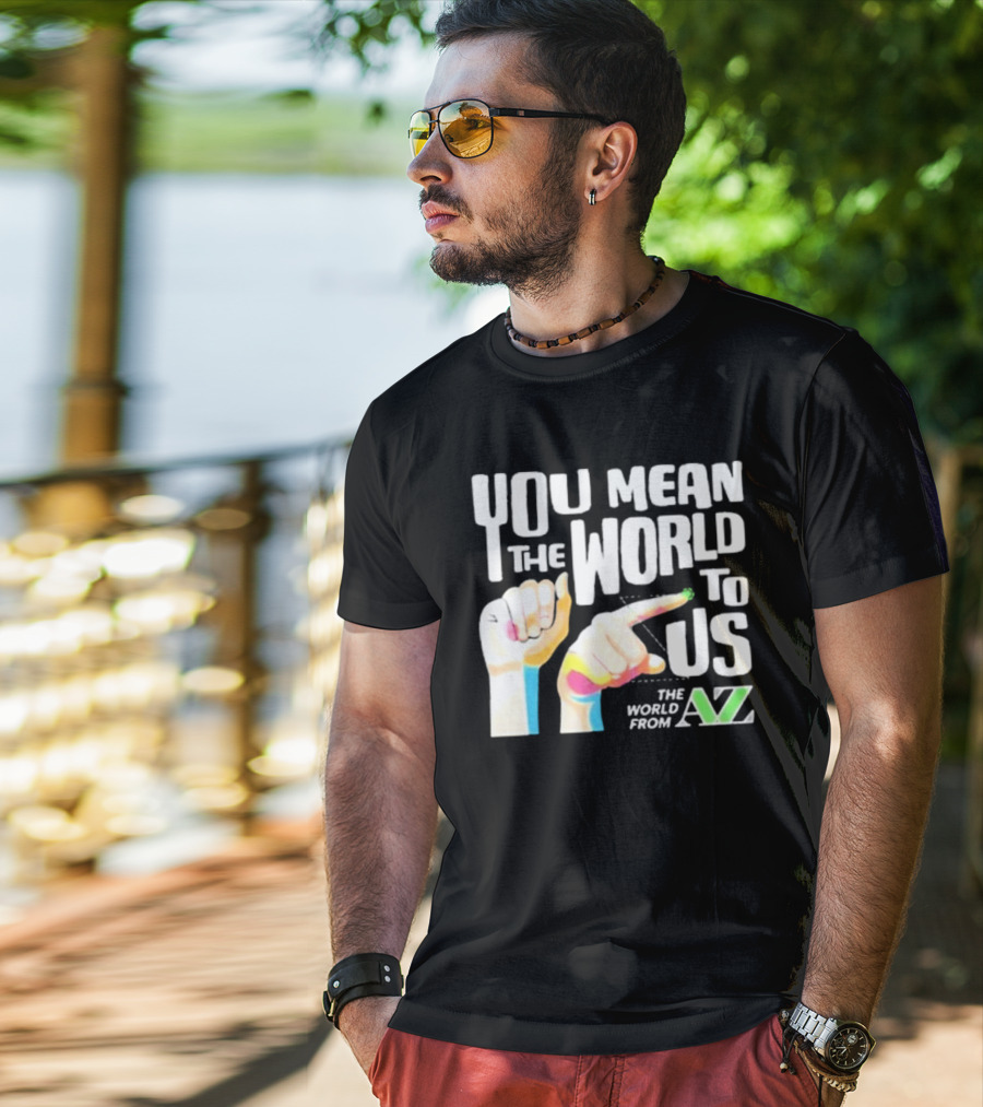 YOU MEAN THE WORLD TO US THE WORLD FROM A-Z T-Shirt