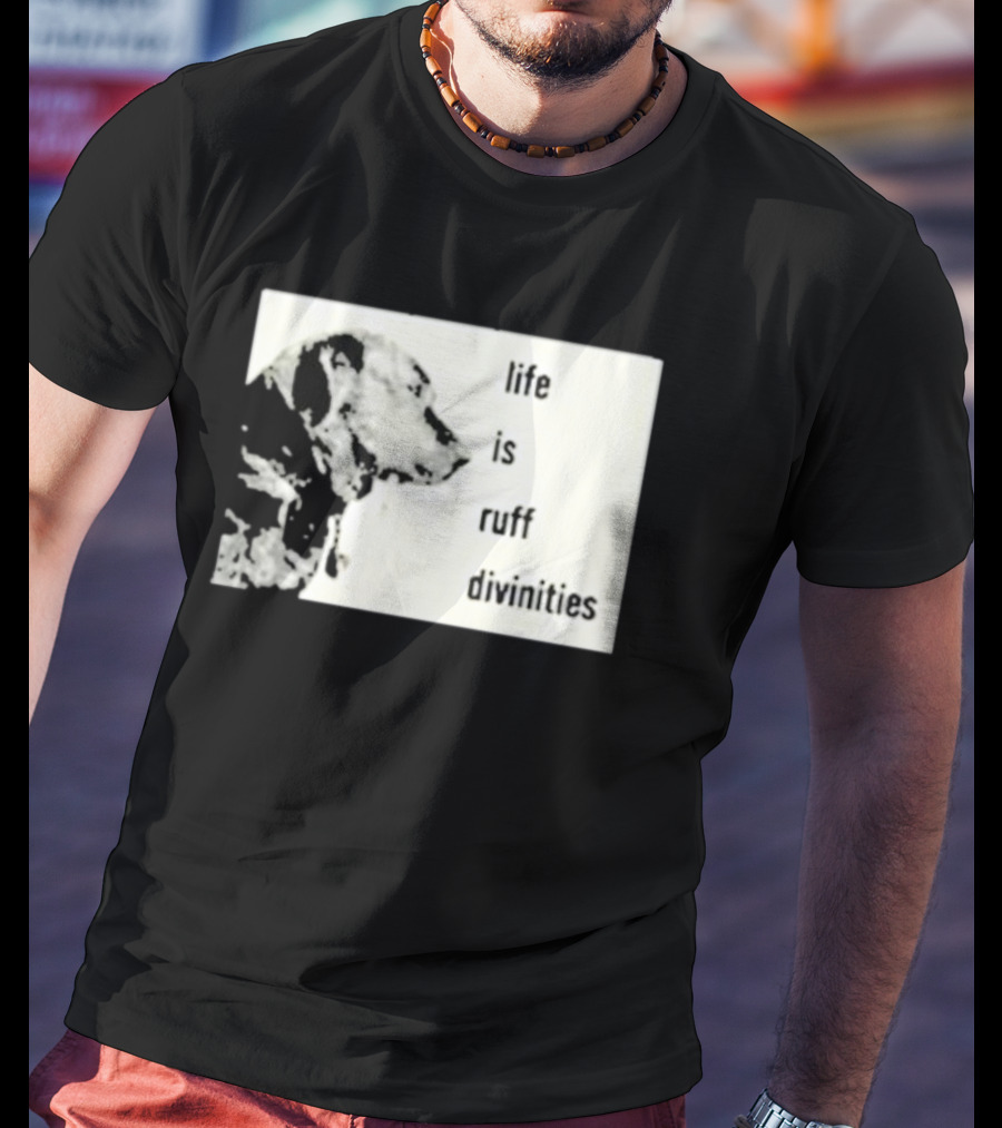 Life Is Ruff Divinities Dog Profile T-Shirt