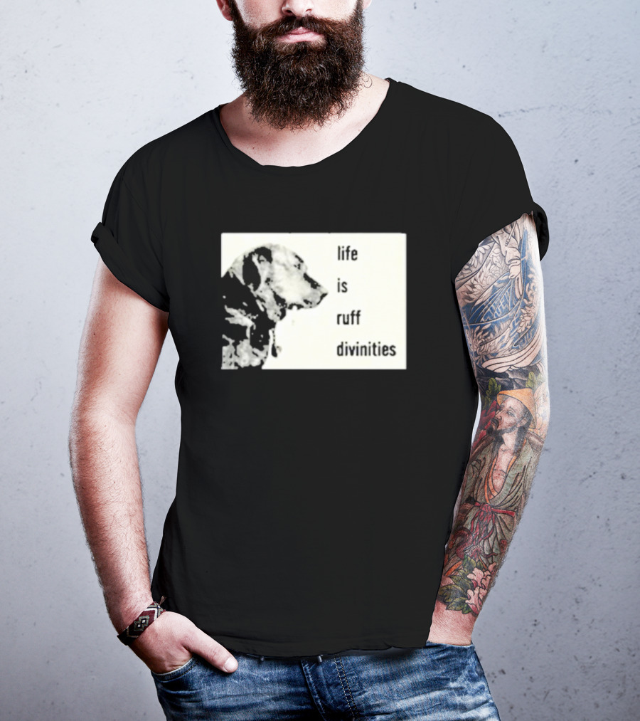 Life Is Ruff Divinities Dog Profile T-Shirt