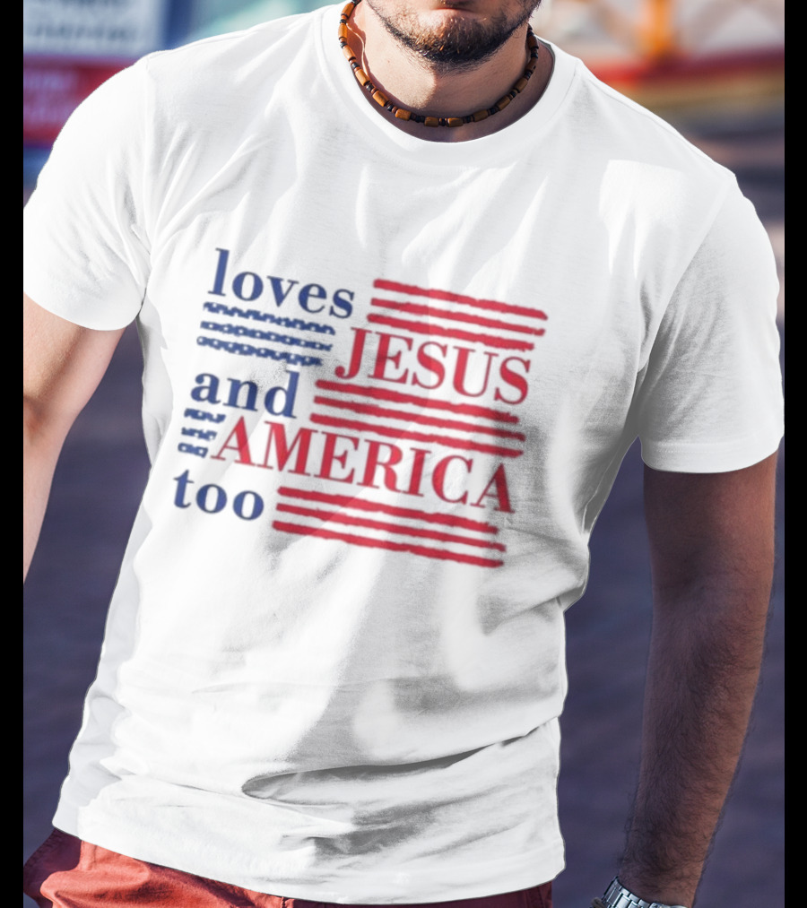 Loves Jesus And America Too Red White Blue Stripes T-Shirt