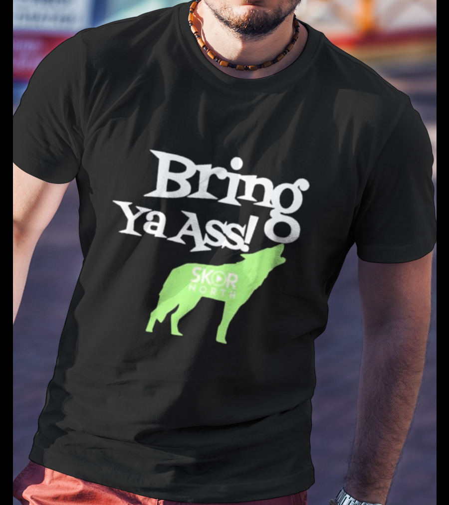 Bring Ya Ass Skor North Wolf T-Shirt
