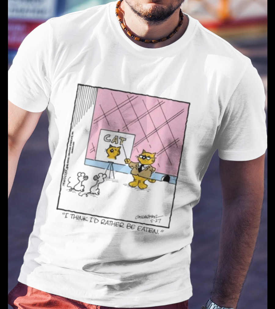 Cat I Think I’d Rather Be Eaten T-Shirt