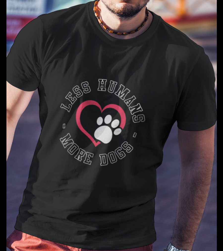 Less Humans More Dogs Heart Paw Funny Dog Lover Humour T-Shirt
