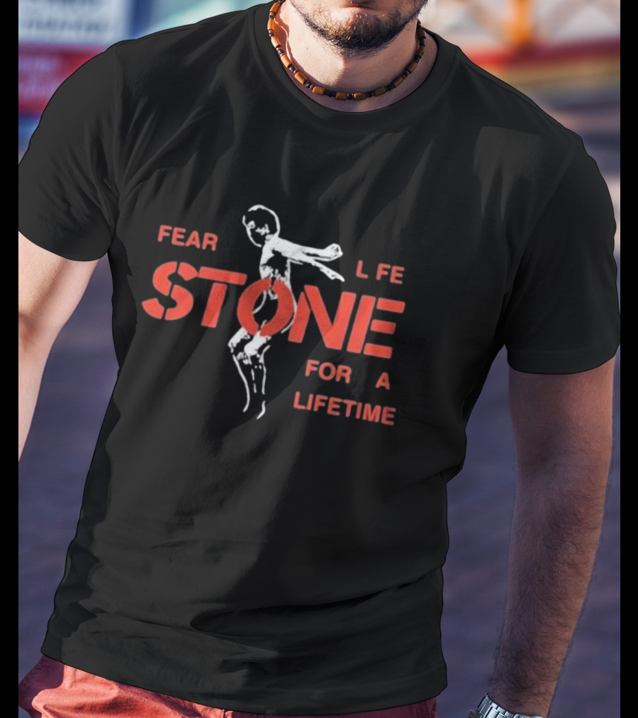 Fear Life Stone For A Lifetime T-Shirt