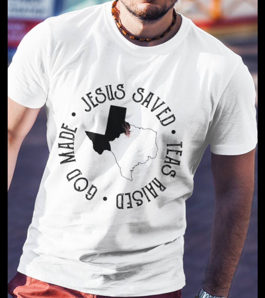 Jesus Saved Texas Raised God Made Texas Map T-Shirt