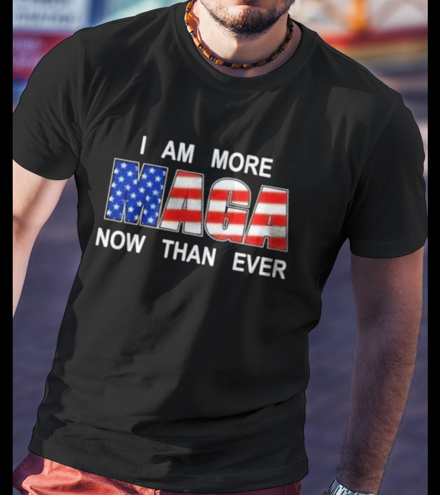 I Am More MAGA Now Than Ever Patriotic American Flag T-Shirt