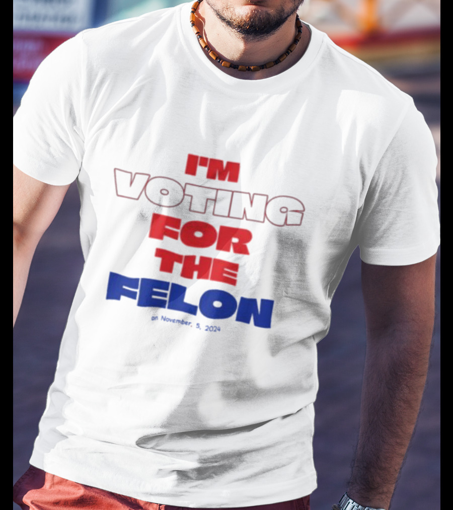 I'm Voting For The Felon On November 5 T-Shirt