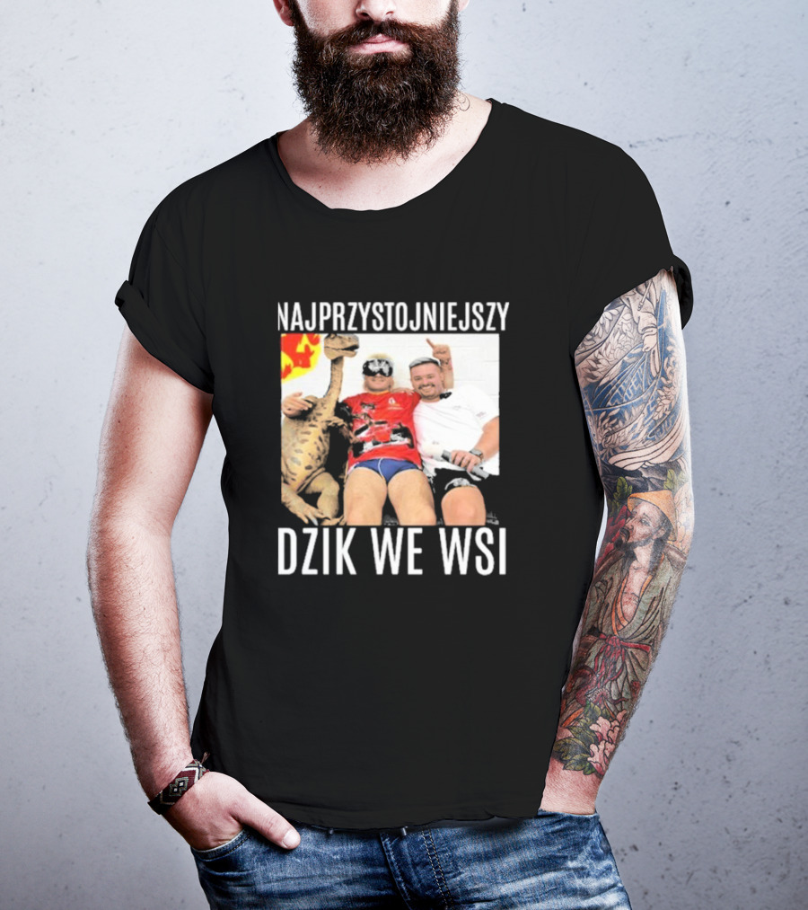 Najprzystojniejszy Dzik We Wsi With Dinosaur And Friends T-Shirt