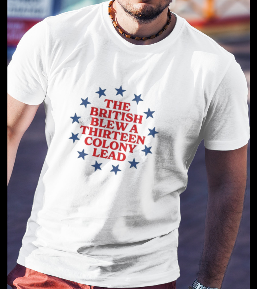 The British Blew A Thirteen Colony Lead Stars T-Shirt