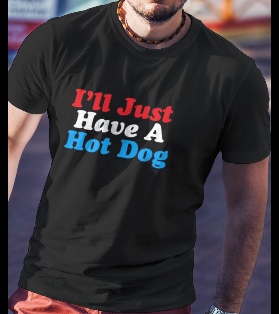 I'll Just Have A Hot Dog Red White Blue Text T-Shirt