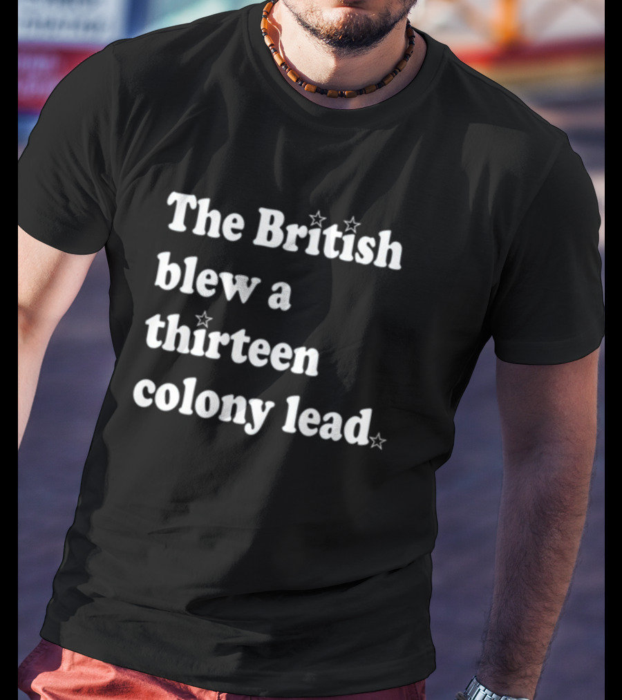 Phillygoat The British Blew A Thirteen Colony Lead With Star Accents T-Shirt