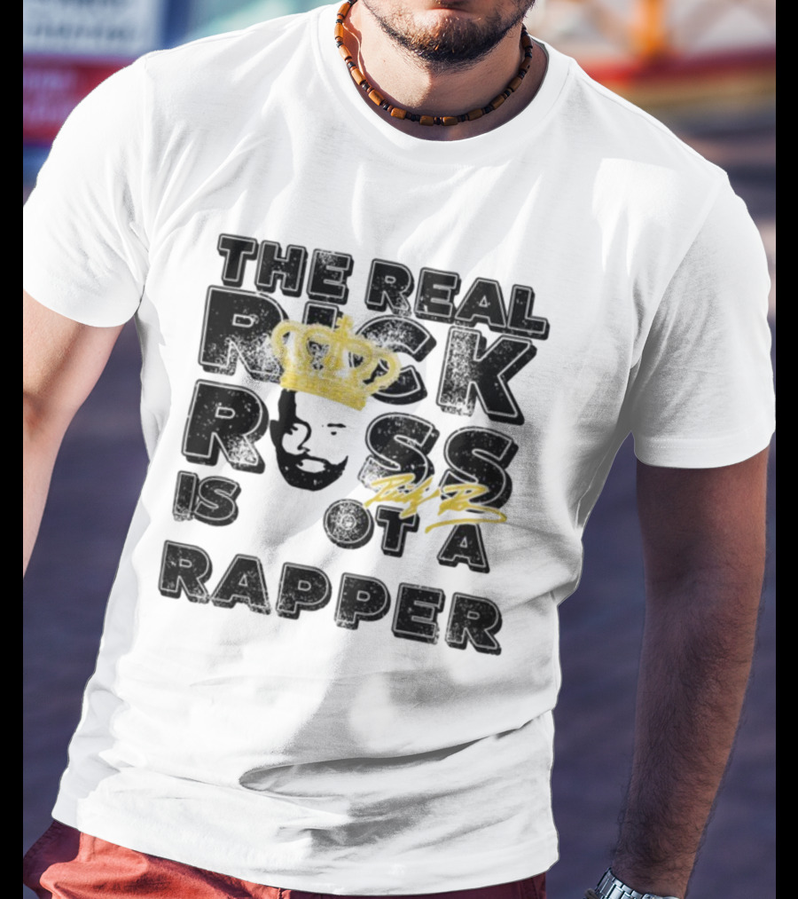 THE REAL RICK ROSS IS NOT A RAPPER T-Shirt