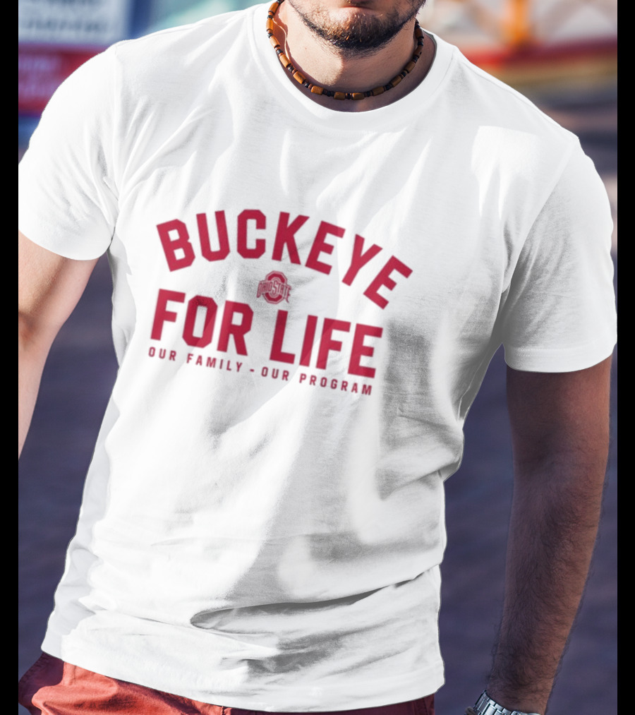 Buckeye For Life Our Family Our Program Ohio State T-Shirt