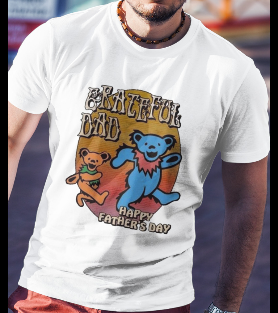 Grateful Dead Bears Grateful Dad Happy Father’s Day T-Shirt