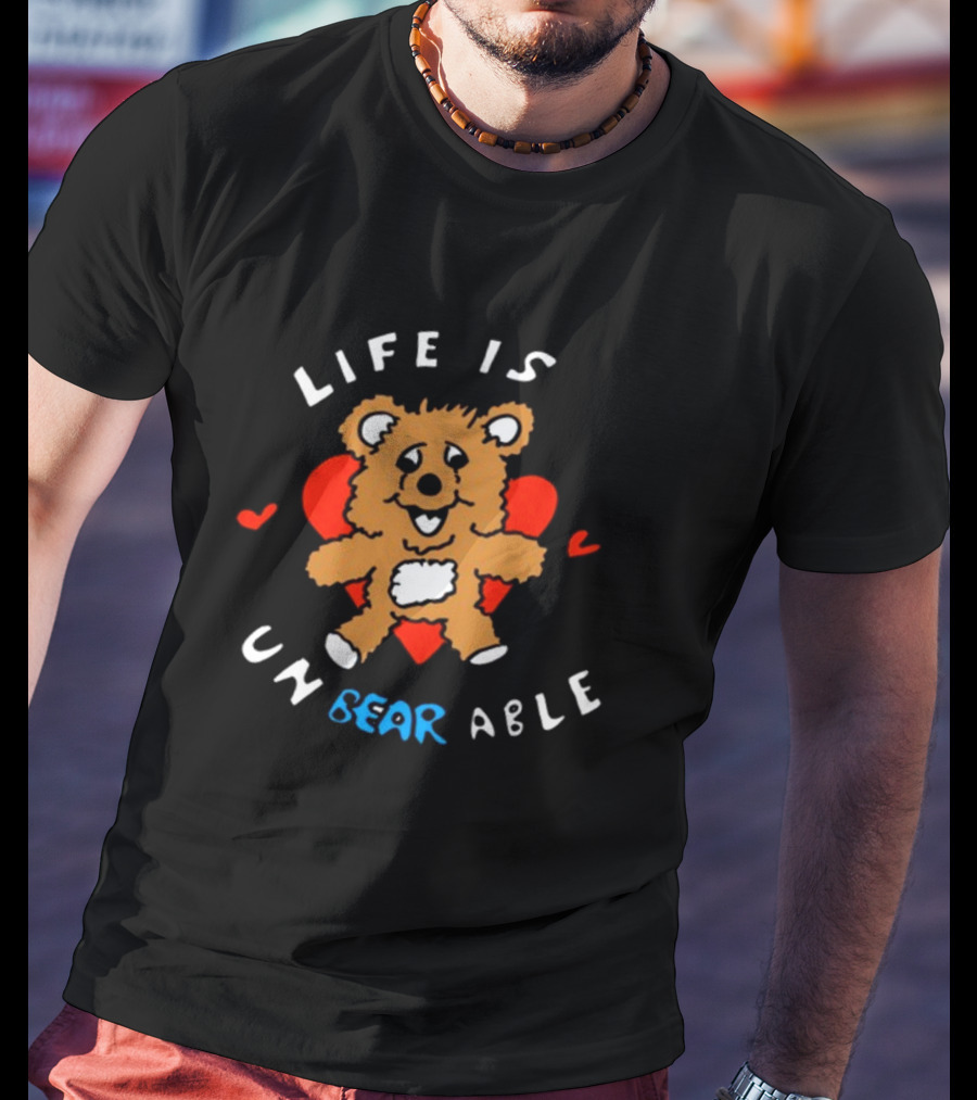 Life Is Un BEAR Able Bear With Hearts T-Shirt
