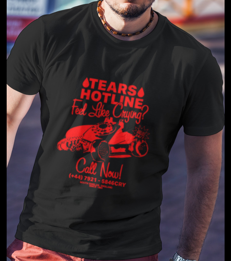 TEARS HOTLINE Feel Like Crying? Call Now (+44) 7921 - 5846CRY T-Shirt