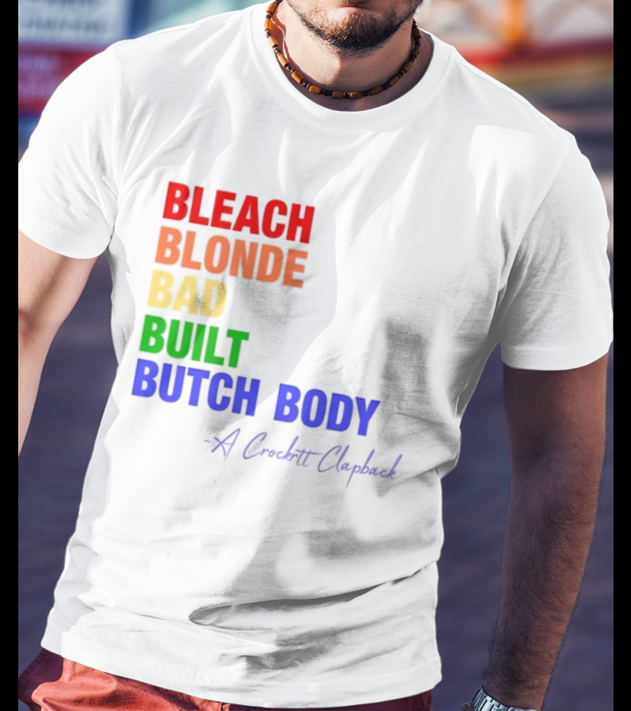 Bleach Blonde Bad Built Butch Body Crooked Clapback T-Shirt