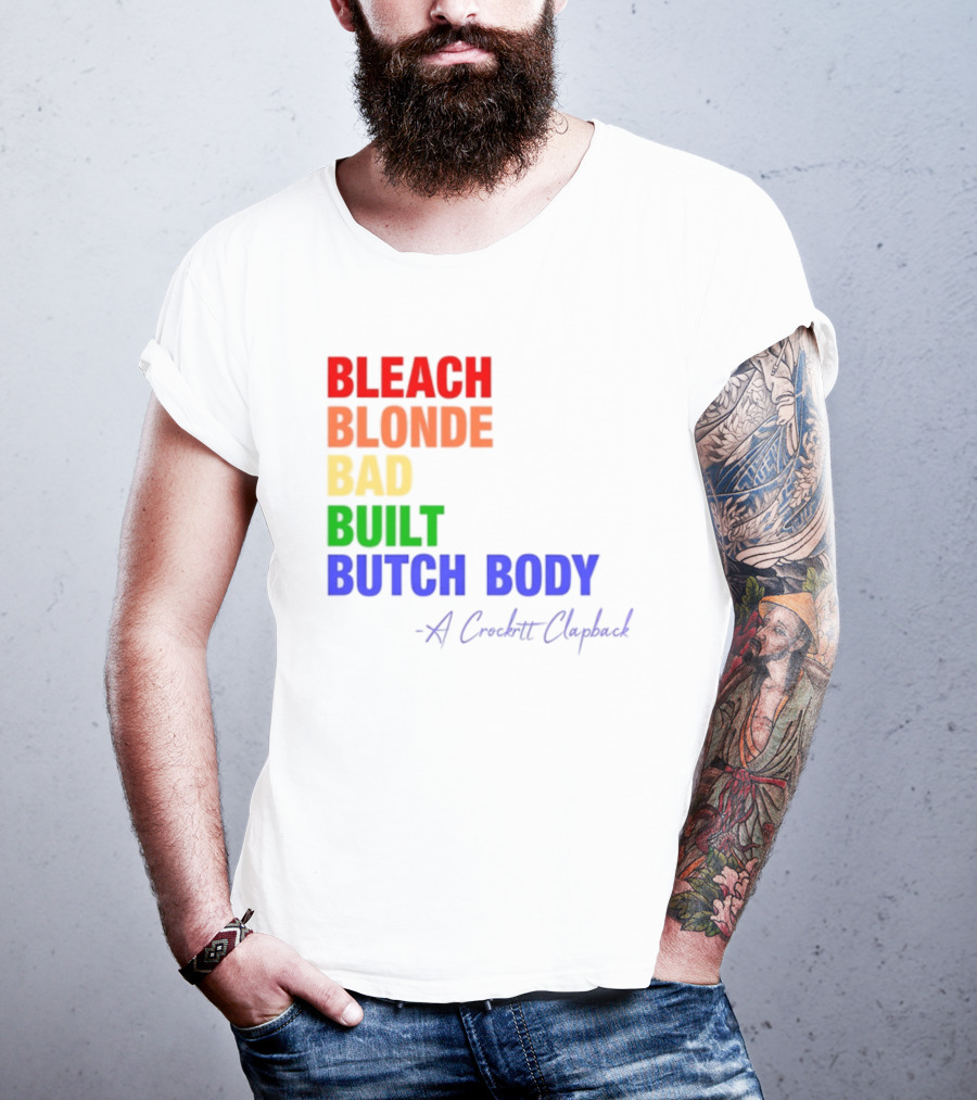 Bleach Blonde Bad Built Butch Body Crooked Clapback T-Shirt