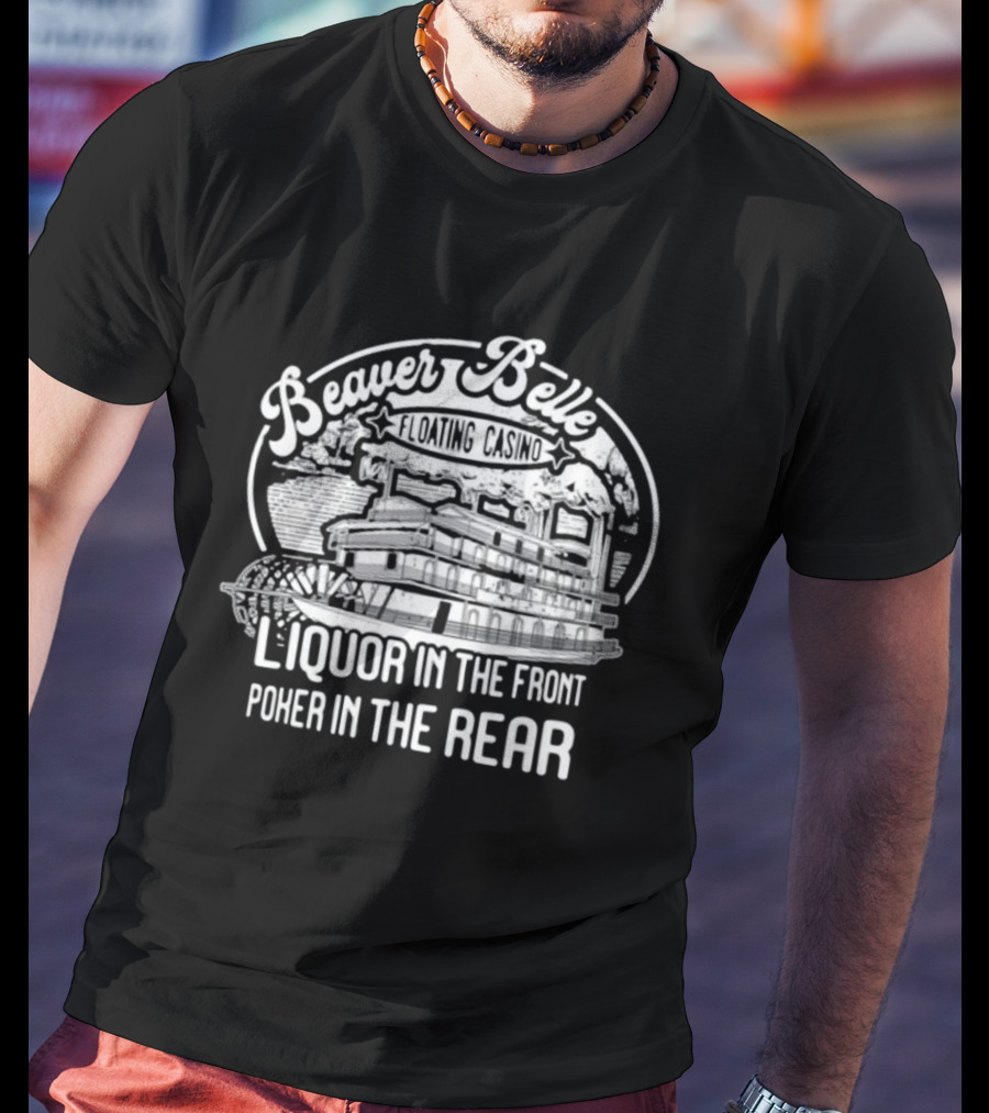 Beaver Belle Floating Casino Liquor In The Front Poker In The Rear T-Shirt
