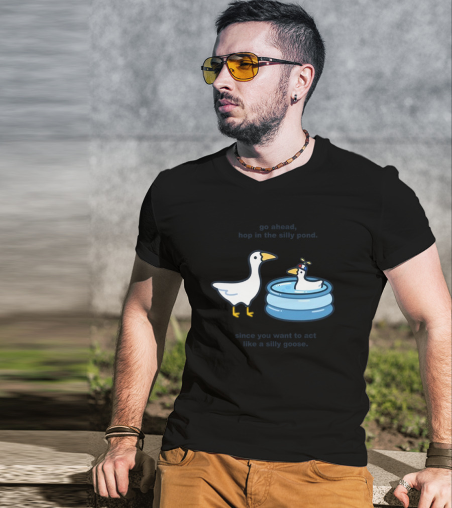 Hop In The Silly Pond Act Like A Silly Goose T-Shirt