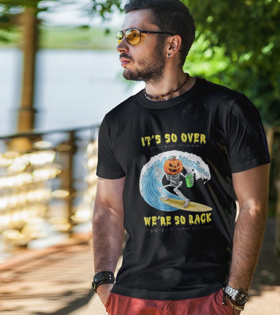 It's So Over The Summer Hellscape We're So Back Engaging In Autumnal Activities Skeleton Surfer Pumpkin Head T-Shirt