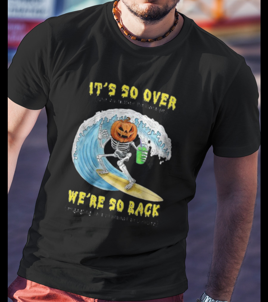 It's So Over The Summer Hellscape We're So Back Engaging In Autumnal Activities Skeleton Surfer Pumpkin Head T-Shirt