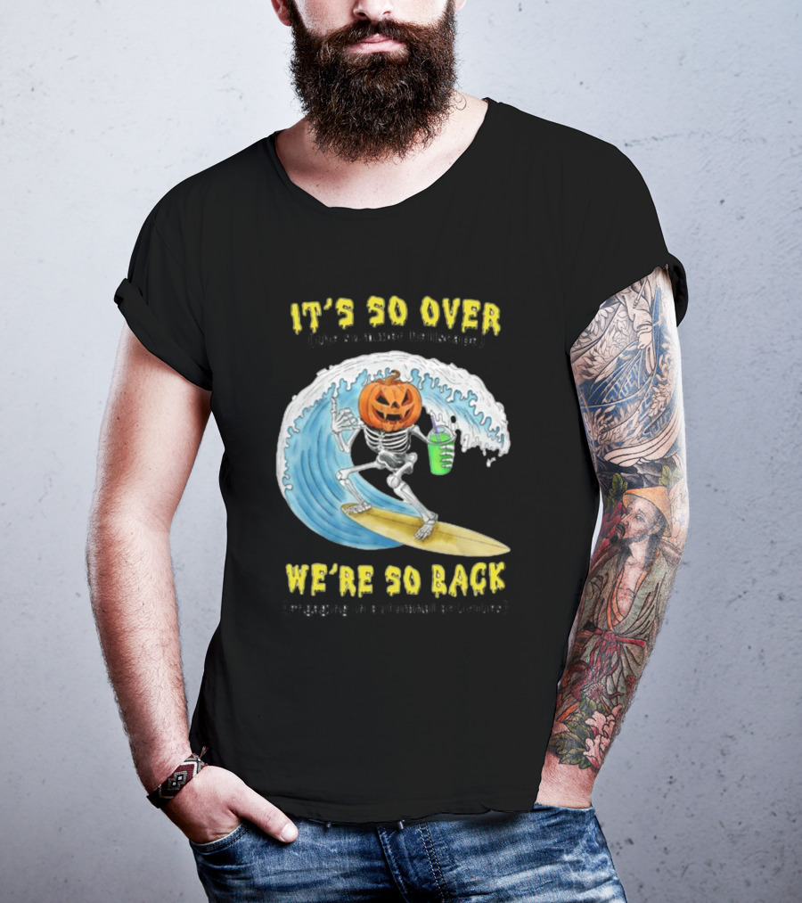 It's So Over The Summer Hellscape We're So Back Engaging In Autumnal Activities Skeleton Surfer Pumpkin Head T-Shirt